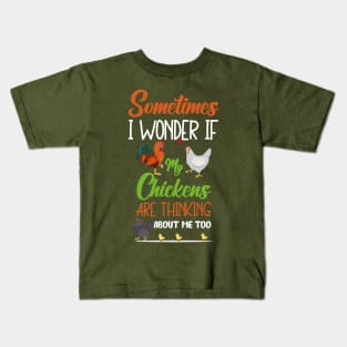 Sometimes I wonder if my chickens are thinking about me too Kids T-Shirt